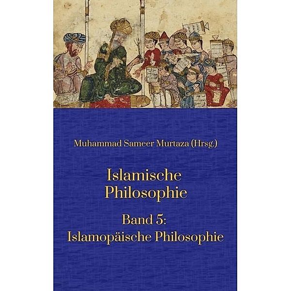 Islamische Philosophie:, Muhammad Sameer Murtaza, Matthias Langenbahn, Ecevit Polat, Hakan Turan, Hamid Reza Yousefi, Mohamed Turki