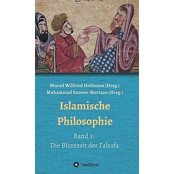 Islamische Philosophie / Islamische Philosophie Bd.3, Muhammad Sameer Murtaza, Hamid Reza Yousefi, Detlev Quintern, Ecevit Polat, Sedigheh Khansari Mousavi, Merdan Günes