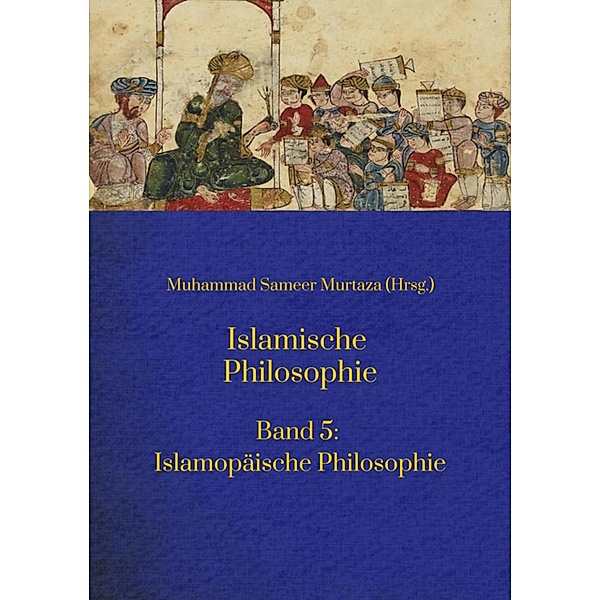 Islamische Philosophie: / Islamische Philosophie Bd.5, Muhammad Sameer Murtaza, Matthias Langenbahn, Ecevit Polat, Hakan Turan, Hamid Reza Yousefi, Mohamed Turki