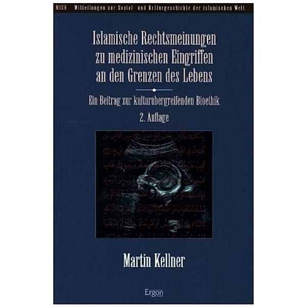 Islamische Rechtsmeinungen zu medizinischen Eingriffen an den Grenzen des Lebens, Martin Kellner