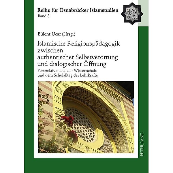 Islamische Religionspaedagogik zwischen authentischer Selbstverortung und dialogischer Oeffnung