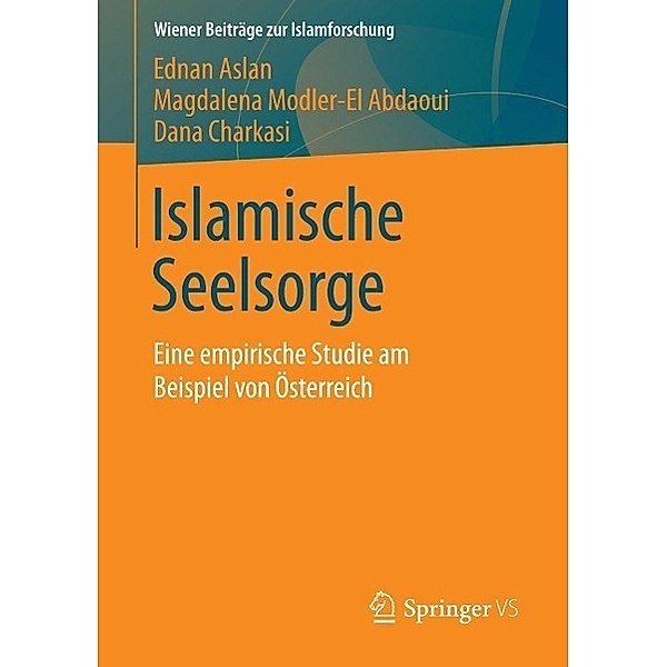 Islamische Seelsorge / Wiener Beiträge zur Islamforschung, Ednan Aslan, Magdalena Modler-El Abdaoui, Dana Charkasi
