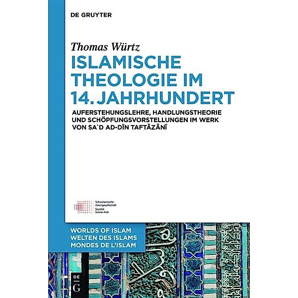 Islamische Theologie im 14. Jahrhundert / Welten des Islams - Worlds of Islam - Mondes de l'Islam Bd.7, Thomas Würtz