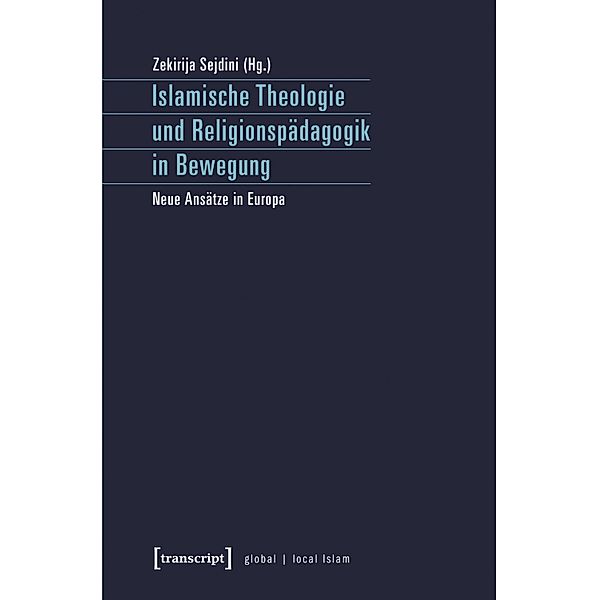 Islamische Theologie und Religionspädagogik in Bewegung / Globaler lokaler Islam