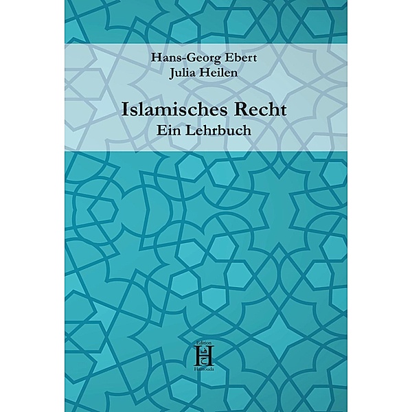 Islamisches Recht. Ein Lehrbuch, Hans-Georg Ebert, Julia Heilen