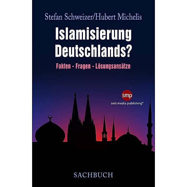 Islamisierung Deutschlands?, Stefan Schweizer, Hubert Michelis