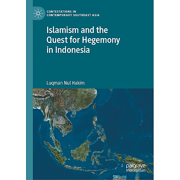 Islamism and the Quest for Hegemony in Indonesia, Luqman Nul Hakim