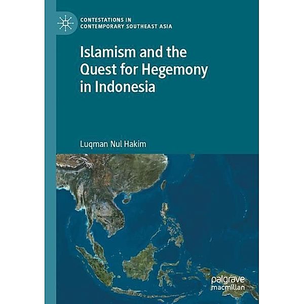 Islamism and the Quest for Hegemony in Indonesia, Luqman Nul Hakim