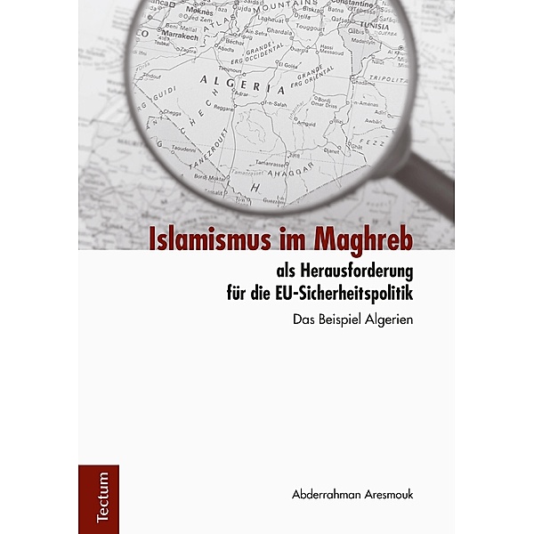 Islamismus im Maghreb als Herausforderung für die EU-Sicherheitspolitik, Abderrahman Aresmouk