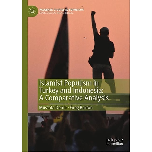 Islamist Populism in Turkey and Indonesia: A Comparative Analysis, Mustafa Demir, Greg Barton