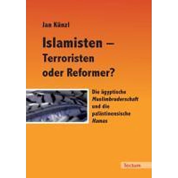 Islamisten - Terroristen oder Reformer?, Jan Künzl