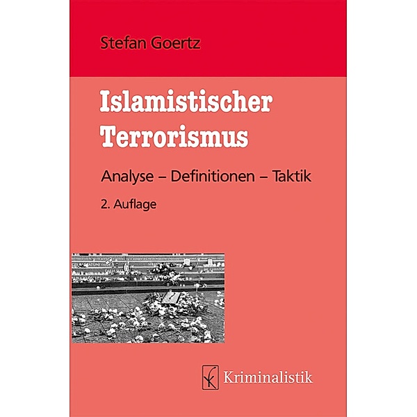 Islamistischer Terrorismus / Grundlagen der Kriminalistik Bd.23, Stefan Goertz