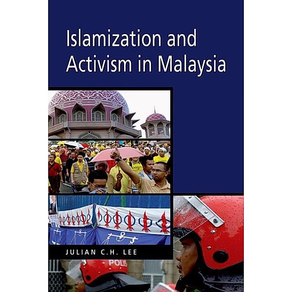 Islamization and Activism in Malaysia, Julian C. H. Lee