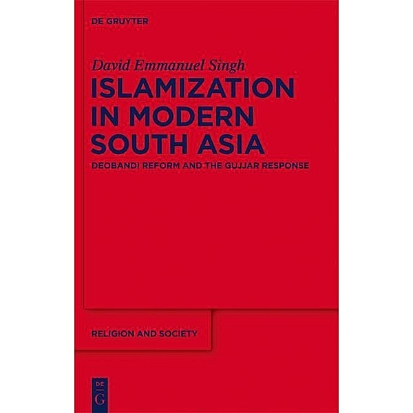 Islamization in Modern South Asia / Religion and Society Bd.56, David Emmanuel Singh