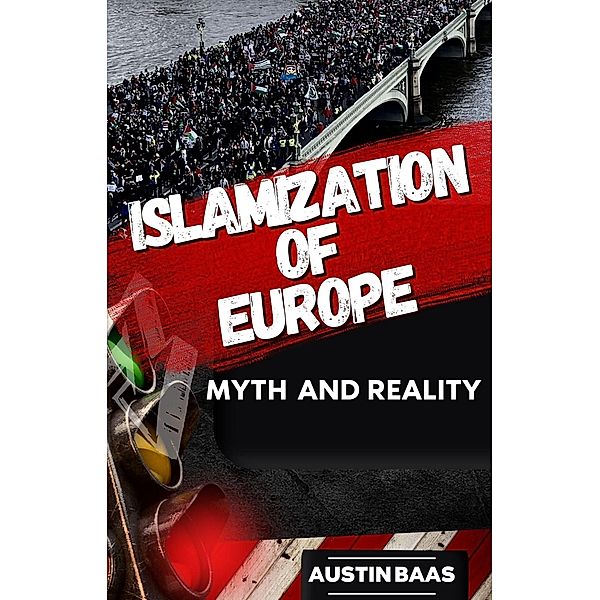 ISLAMIZATION OF EUROPE : Myth and Reality, Austin Baas