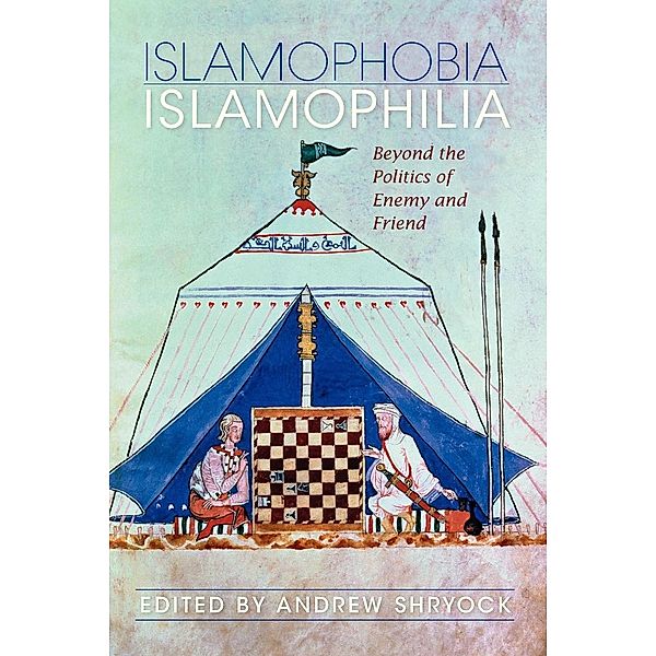 Islamophobia/Islamophilia: Beyond the Politics of Enemy and Friend, Andrew Shryock