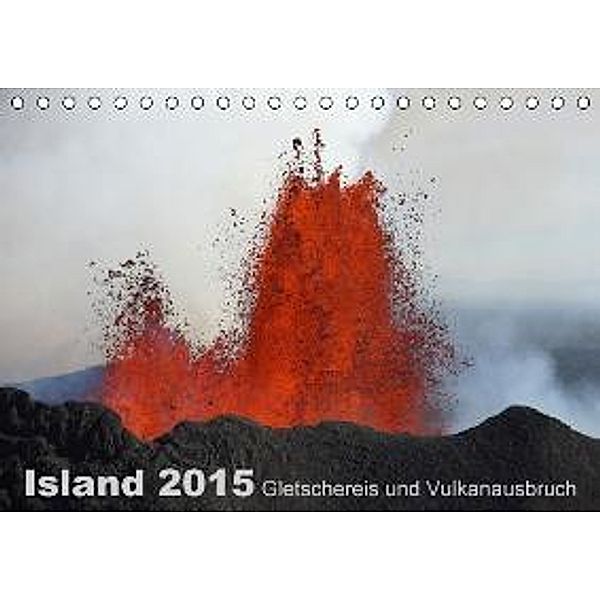 Island 2015 Gletschereis und Vulkanausbruch (Tischkalender 2015 DIN A5 quer), Kirstin Grühn-Stauber