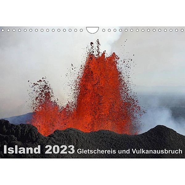 Island 2023 Gletschereis und Vulkanausbruch (Wandkalender 2023 DIN A4 quer), Kirstin Grühn-Stauber