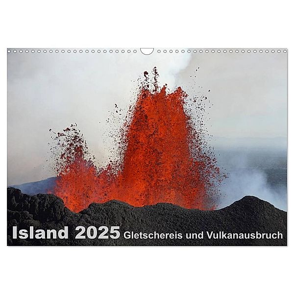 Island 2025 Gletschereis und Vulkanausbruch (Wandkalender 2025 DIN A3 quer), CALVENDO Monatskalender, Calvendo, Kirstin Grühn-Stauber