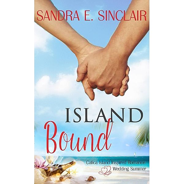 Island Bound (Catica Island Inspired Romance, #2), Sandra E Sinclair