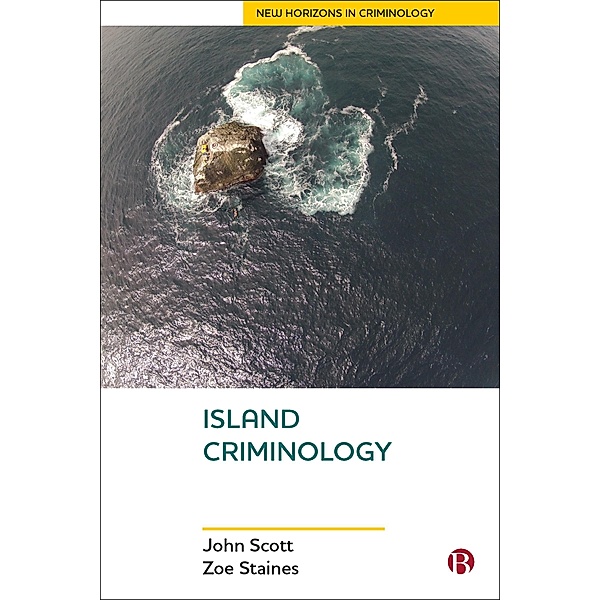 Island Criminology / New Horizons in Criminology, John Scott, Zoe Staines
