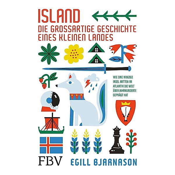 Island -  die großartige Geschichte eines kleinen Landes, Egill Bjarnason
