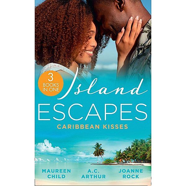 Island Escapes: Caribbean Kisses: Her Return to King's Bed (Kings of California) / To Marry a Prince / His Accidental Heir, Maureen Child, A. C. Arthur, Joanne Rock