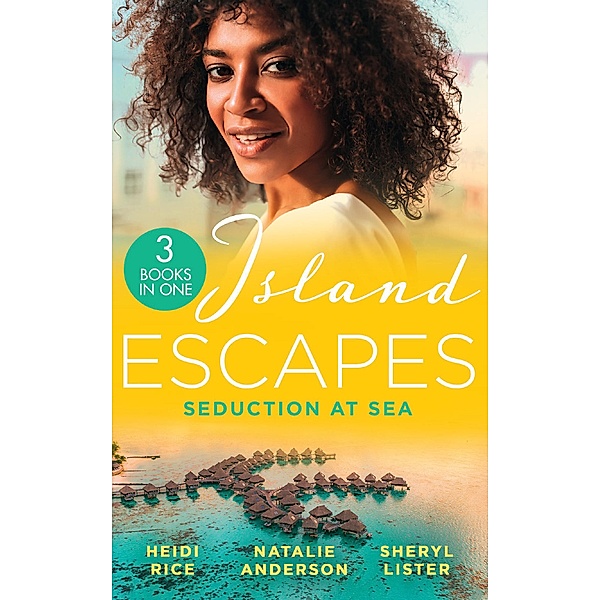 Island Escapes: Seduction At Sea: Vows They Can't Escape / Princess's Pregnancy Secret / All of Me, Heidi Rice, Natalie Anderson, Sheryl Lister