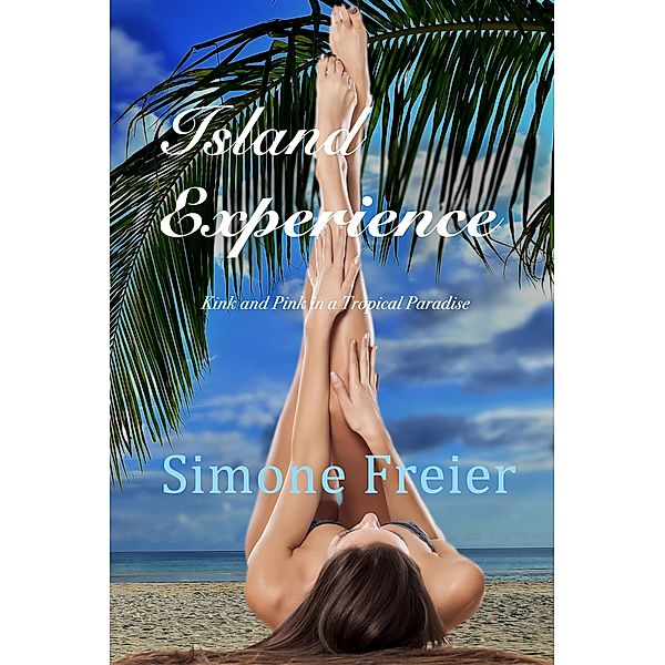 Island Experience:  Kink and Pink in a Tropical Paradise (Experiences, #7) / Experiences, Simone Freier