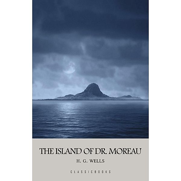 Island of Doctor Moreau / ClassicBooks, Wells H. G. Wells