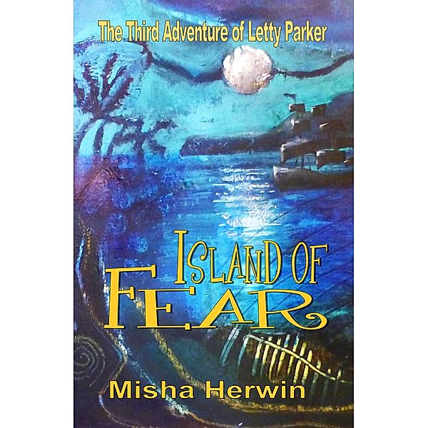Island of Fear (Adventures of Letty Parker, #3) / Adventures of Letty Parker, Misha Herwin