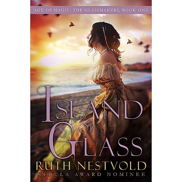 Island of Glass (The Age of Magic:The Glassmakers, #1) / The Age of Magic:The Glassmakers, Ruth Nestvold