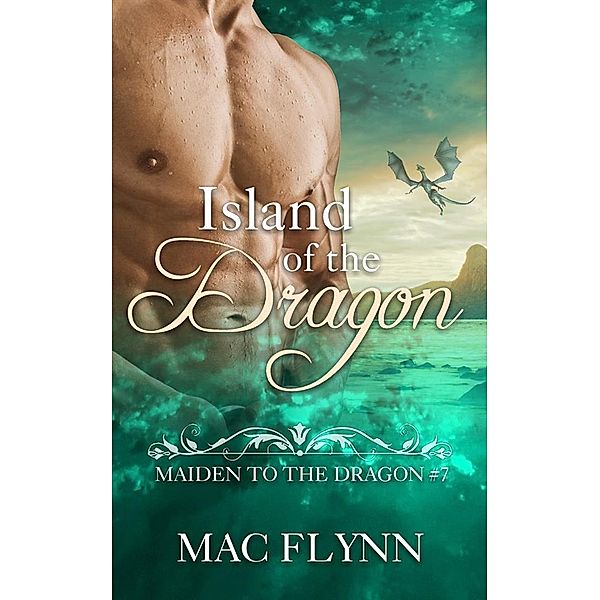 Island of the Dragon: Maiden to the Dragon, Book 7 (Dragon Shifter Romance) / Maiden to the Dragon Bd.7, Mac Flynn