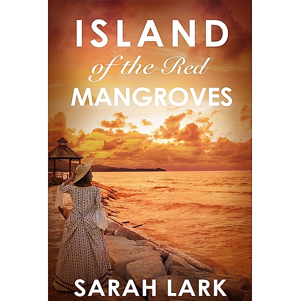 Island of the Red Mangroves / Caribbean Islands Saga Bd.2, Sarah Lark