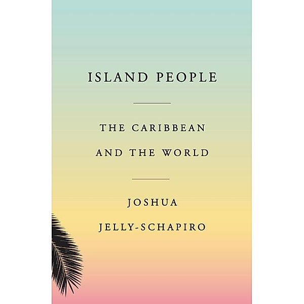 Island People, Joshua Jelly-Schapiro