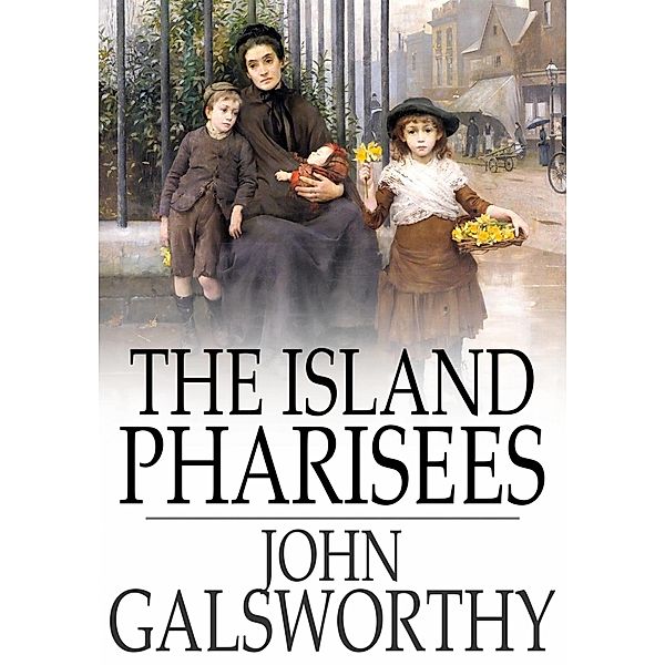 Island Pharisees / The Floating Press, John Galsworthy