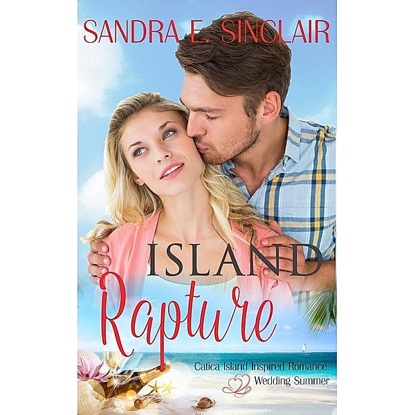 Island Rapture (Catica Island Inspired Romance, #3), Sandra E Sinclair