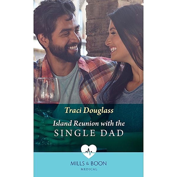 Island Reunion With The Single Dad (Mills & Boon Medical), Traci Douglass