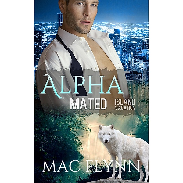 Island Vacation: Alpha Mated #2 (Alpha Billionaire Werewolf Shifter Romance), Mac Flynn