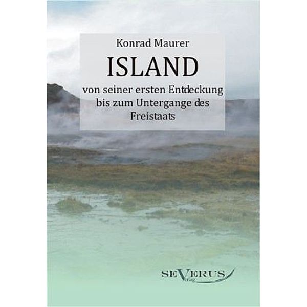 Island von seiner ersten Entdeckung bis zum Untergange des Freistaats, Konrad Maurer