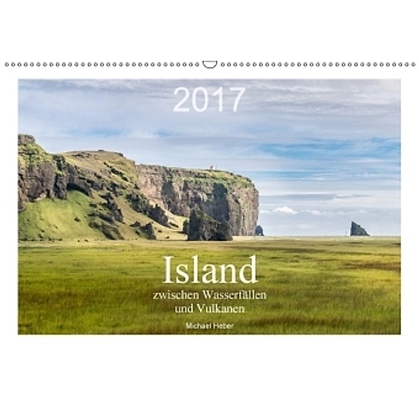 Island: zwischen Wasserfällen und Vulkanen (Wandkalender 2017 DIN A2 quer), Michael Heber