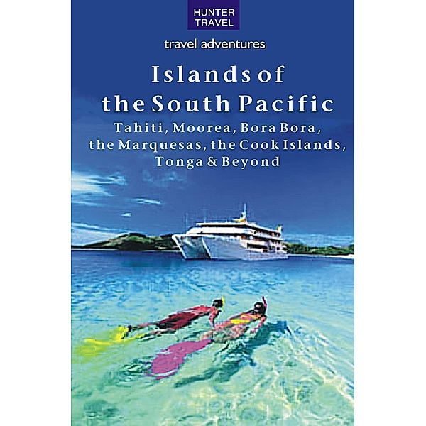 Islands of the South Pacific: Tahiti, Moorea, Bora Bora, the Marquesas, the Cook Islands, Tonga & Beyond, Thomas Booth