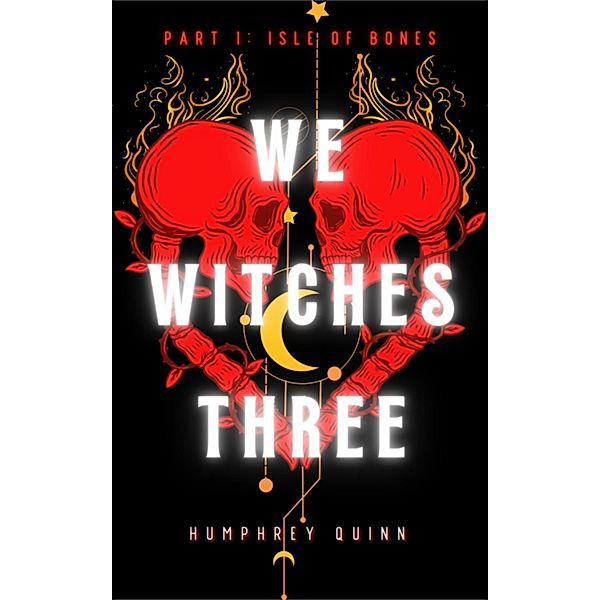 Isle of Bones (We Witches Three, #1) / We Witches Three, Humphrey Quinn
