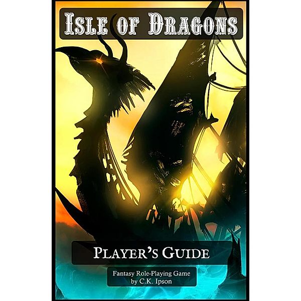 Isle of Dragons: Player's Guide, C. K. Ipson