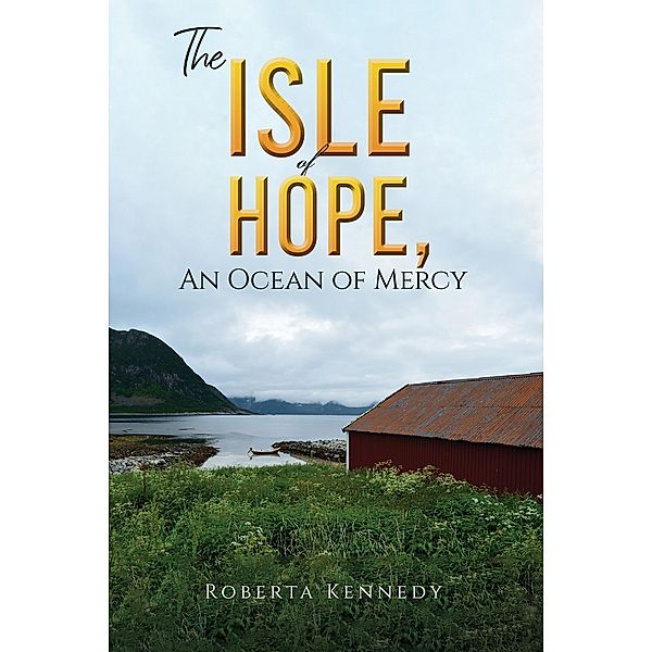 Isle of Hope, an Ocean of Mercy / Austin Macauley Publishers, Roberta Kennedy