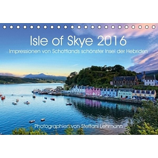 Isle of Skye 2016. Impressionen von Schottlands schönster Insel der Hebriden (Tischkalender 2016 DIN A5 quer), Steffani Lehmann