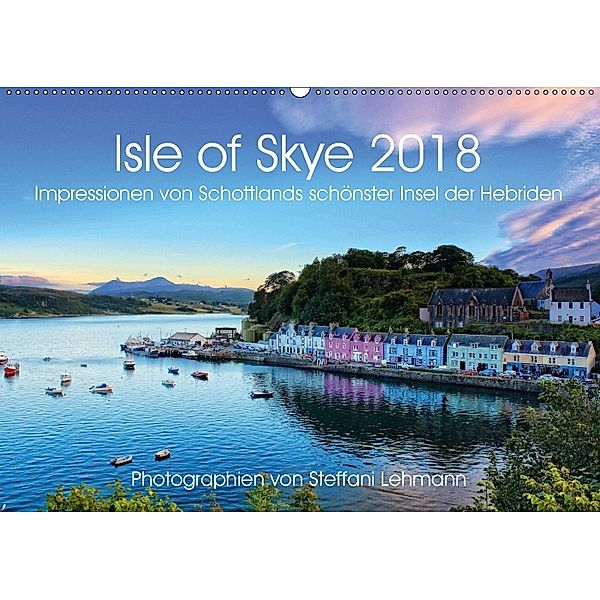 Isle of Skye 2018. Impressionen von Schottlands schönster Insel der Hebriden (Wandkalender 2018 DIN A2 quer) Dieser erfo, Steffani Lehmann
