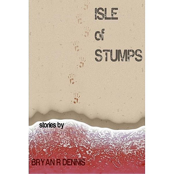 Isle of Stumps / Bryan R. Dennis, Bryan R. Dennis