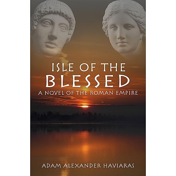 Isle of the Blessed / Eagles and Dragons Bd.4, Adam Alexander Haviaras