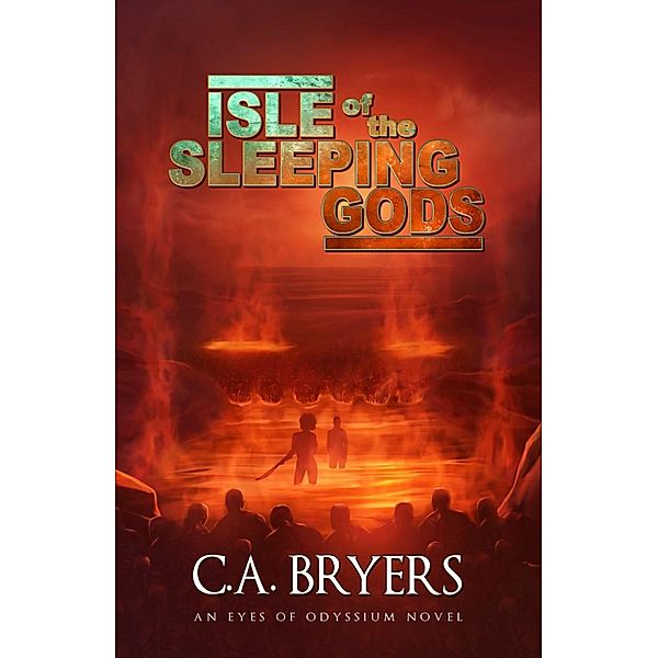 Isle of the Sleeping Gods (Eyes of Odyssium, #2) / Eyes of Odyssium, C. A. Bryers